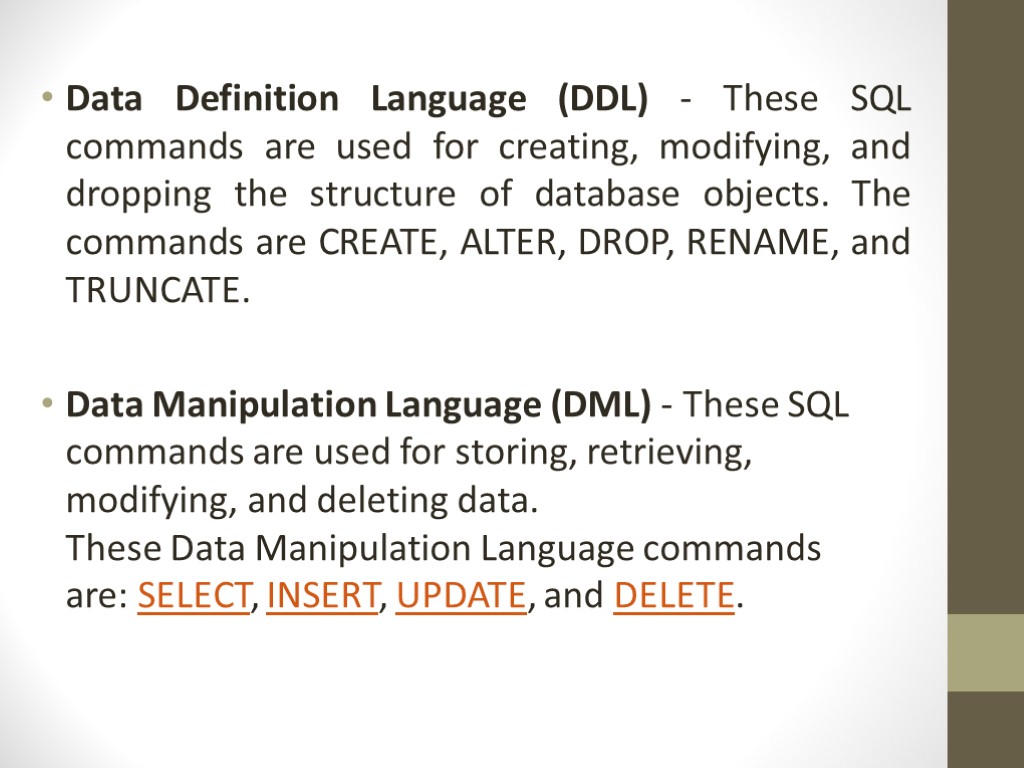 Data Definition Language (DDL) - These SQL commands are used for creating, modifying, and